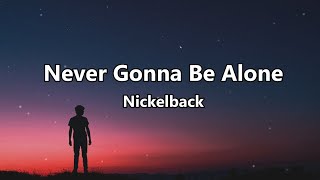 Never Gonna Be Alone Nickelback lyrics