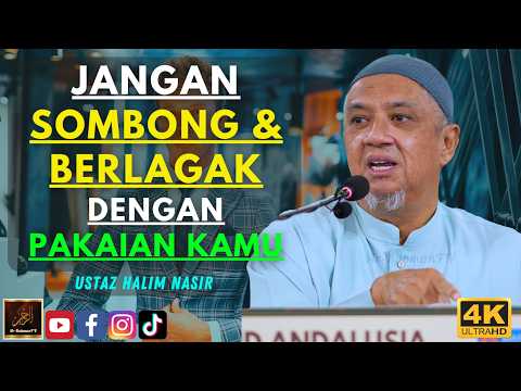 Ustaz Halim Nasir - JANGAN SOMBONG & BERLAGAK DENGAN PAKAIAN KAMU