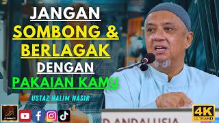 Ustaz Halim Nasir - JANGAN SOMBONG & BERLAGAK DENGAN PAKAIAN KAMU