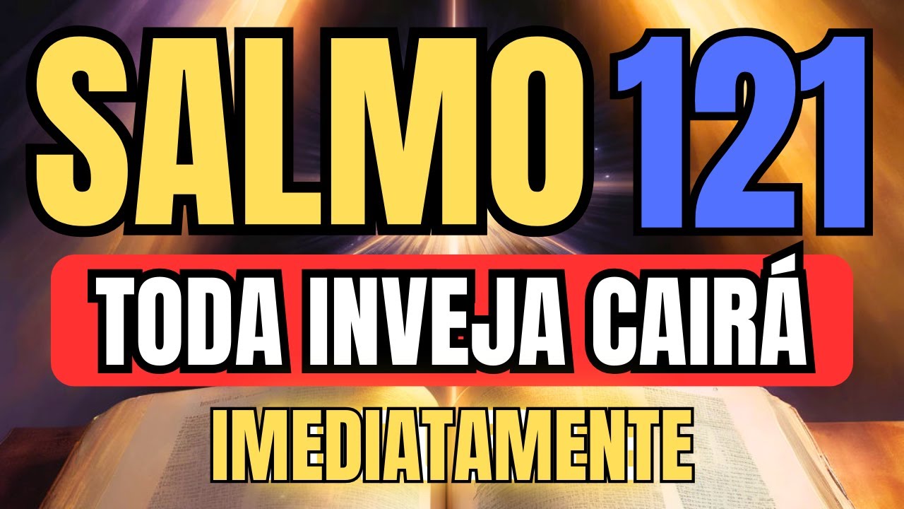 SALMO 121 ORAÇÃO PODEROSA DESTRUA SEUS INIMIGOS, FORÇAS MALIGNAS, AMARRAÇÕES E INVEJA