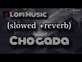 Chogada Video Song Slowed Reverb Loveyatri Aayush Sharma Warina Hussain Lofimusic Lofi