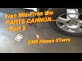 Ivan Mis Fires The PARTS CANNON Neglected Nissan Part 2
