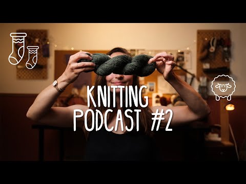 Knitting podcast - Episode #2 - Small projects, long-term sweaters and sock yarn