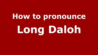 How to pronounce Long Daloh
