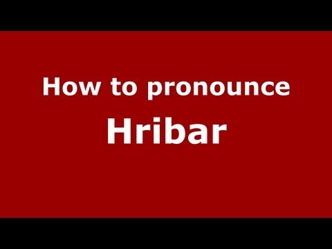 How to Pronounce Hribar - PronounceNames.com