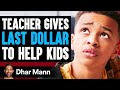 TEACHER Gives LAST DOLLAR To HELP KIDS What Happens Next Is Shocking Dhar Mann
