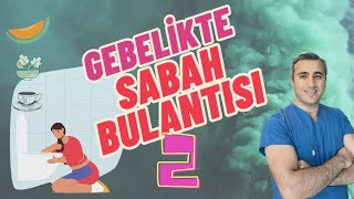 Gebelikte Sabah Bulantısı (2/2)