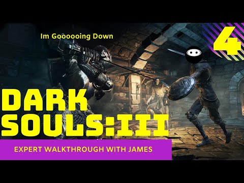 Dark Souls 3: Expert Walkthrough with James - PT4 - Im Goooooing Down