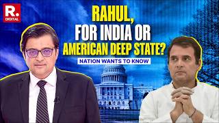Arnab Dares Rahul Gandhi To Reveal If He Stands With India Or The American Deep State