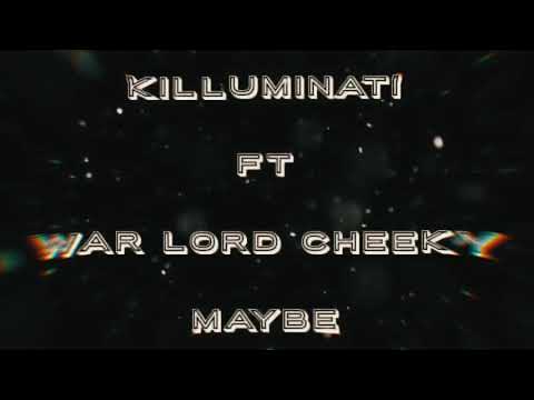 “MAYBE” KILLUMANATI FT WAR LORD CHEEKY