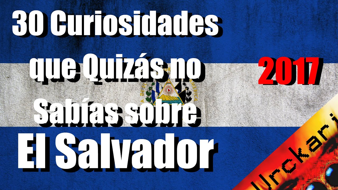 30 Curiosidades que no Sabías sobre El Salvador | El pulgarcito de América