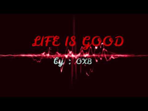 LIFE IS GOOD BY OXB