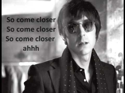 Miles Kane - Come Closer with Lyrics