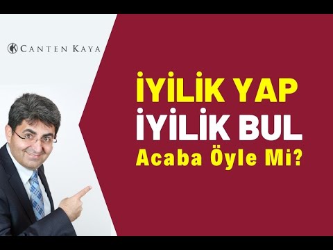 İYİLİK YAP, İYİLİK BUL! Acaba Öyle Mi? | Canten Kaya