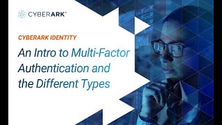 An Intro to Multi-Factor Authentication and the Different Types | CyberArk