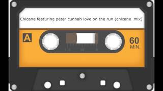 Chicane featuring peter cunnah love on the run chicane mix