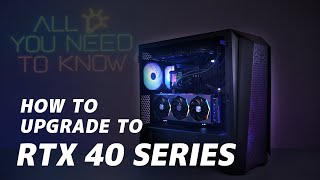  All You Need To Know | How to Upgrade to RTX 40 Series