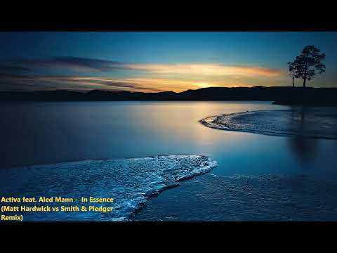 Activa feat. Aled Mann -  In Essence (Matt Hardwick vs Smith & Pledger Remix)