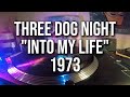 Three Dog Night - "Into My Life" | 1973 (Vinyl Audio)