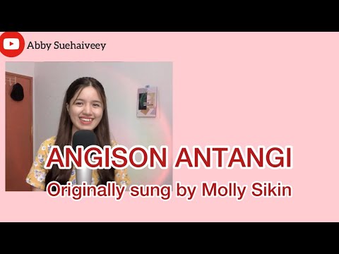 ANGISON ANTANGI (MOLLY SIKIN) -ABBY SUEHAIVEEY COVER VERSION