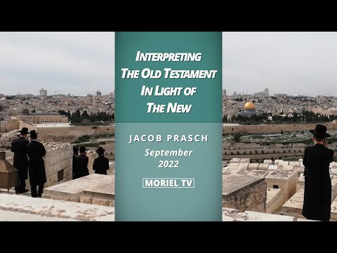 Interpreting The Old Testament in Light of The New - Jacob Prasch