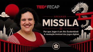 Why Playing Is a Sustainable Act: Revolution of Digital Games. | Missila Cardozo | TEDxFECAP