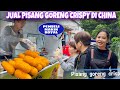 MENJUAL PISANG GORENG CRISPY DI CHINA PEMBELI MAKIN ROYAL JUALAN KAMIPUN CEPAT HABIS
