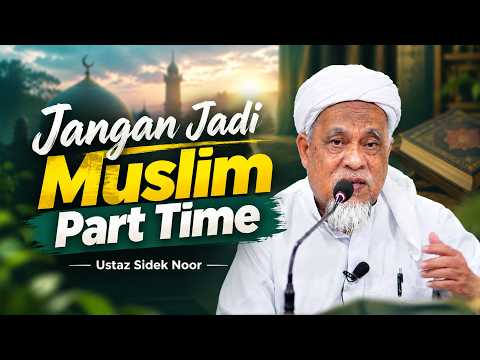 USTAZ SIDEK NOR - MENJADIKAN SELURUH KEHIDUPAN SEBAGAI IBADAH KEPADA ALLAH