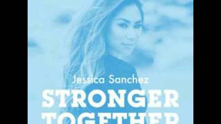Jessica Sanchez - Stronger Together (John Keenan & Sweet Feet Music Edit)