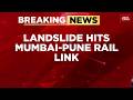 Mumbai Pune Expressway And Rail Link Disrupted By Landslides Key Trains Cancelled Monsoon Mayhem