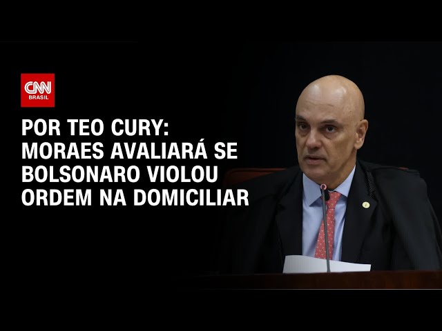 Moraes avaliará se Bolsonaro violou ordem na domiciliar | CNN NOVO DIA