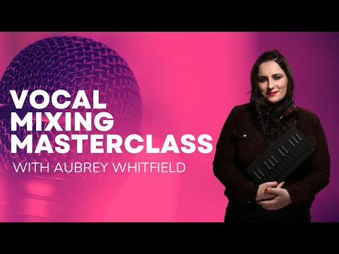 Vocal Mixing Masterclass with Aubrey Whitfield
