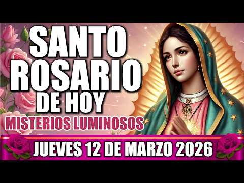 SANTO ROSARIO DE HOY COMPLETO LETANÍAS JUEVES 12 DE MARZO 2026 MISTERIOS LUMINOSOS MEDITADO