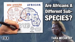 Are Africans A Different Subspecies? | Tara McCarthy