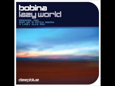Bobina - Lazy World (Son Of A Pitch Remix)