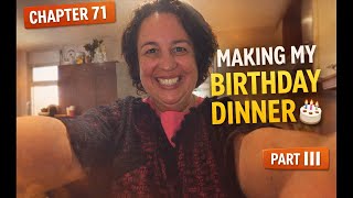 Chapter 71 – Part III | Making My Own Birthday Dinner 🎂🍳 | Cooking for the Women of My Family
