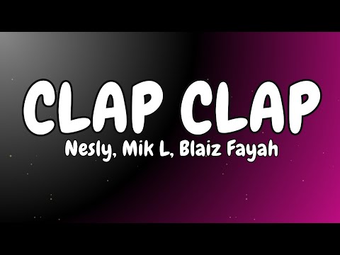 CLAP CLAP - Nesly x Mik L x Blaiz Fayah  (Paroles \ Lyrics)