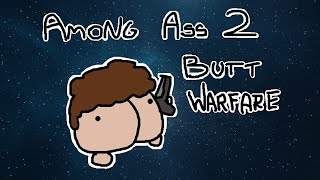 Among ass 2 Butt Warfare Gayplay
