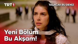 Taşacak Bu Deniz Yeni Bölümüyle Bu Akşam TRT 1'de!  @tasacakbudeniztrt