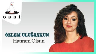 Özlem Uluğaşkun / Hatıram Olsun