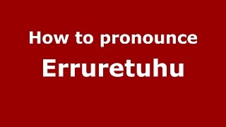 How to pronounce Erruretuhu