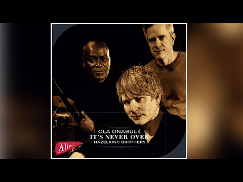 Ola Onabulé + Hazelrigg Brothers - It's Never Over