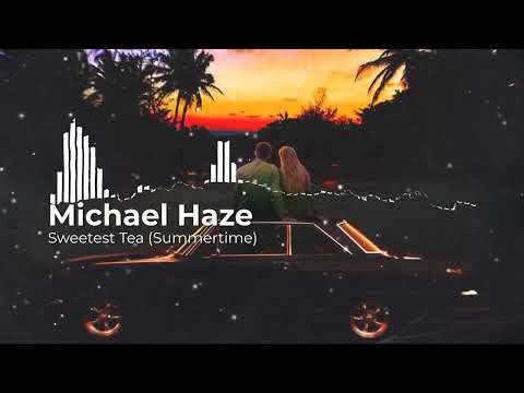 Michael Haze - Sweetest Tea (Summertime)