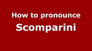 How to pronounce Scomparini