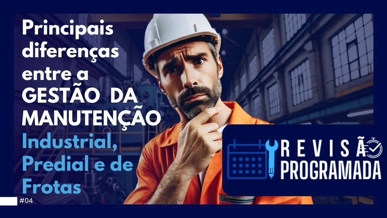 PRINCIPAIS DIFERENÇAS ENTRE A GESTÃO DA MANUTENÇÃO INDUSTRIAL, PREDIAL E FROTAS | REVISÃO PROGRAMADA