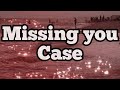 Missing you by Case lyrics video