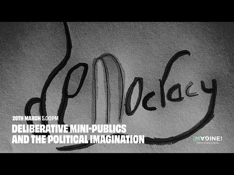 Deliberative Mini-Publics and the Political Imagination