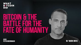 Bitcoin & The Battle For The Fate Of Humanity with Mark Moss
