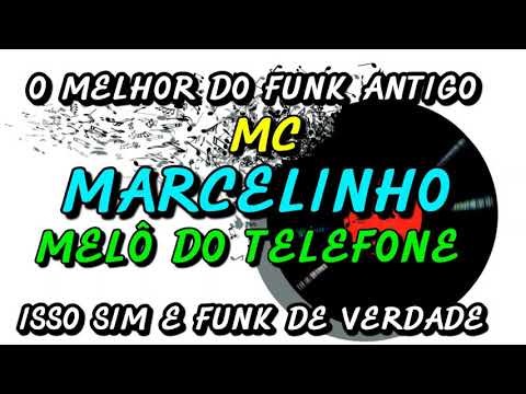 FUNK ANTIGO : MC MARCELINHO - MELÔ DO TELEFONE