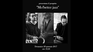 "MO' BETTER JAZZ" - TRIO MARZIANI - DE ANGELIS - D'ALESSANDRO